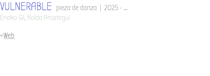 VULNERABLE pieza de danza | 2025 - ... Eneko Gil, Koldo Aroztegui <Web