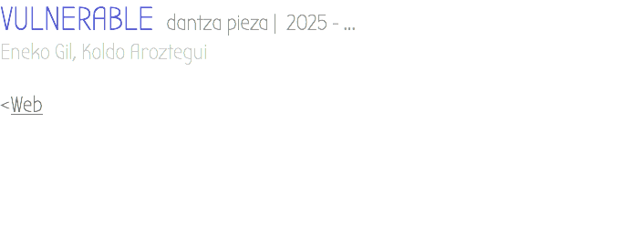 VULNERABLE dantza pieza | 2025 - ... Eneko Gil, Koldo Aroztegui <Web